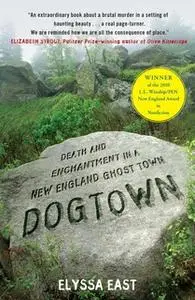 «Dogtown: Death and Enchantment in a New England Ghost Town» by Elyssa East