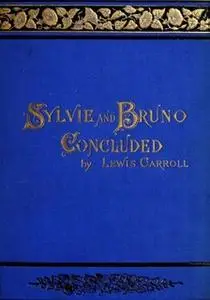 «Sylvie And Bruno Concluded» by Lewis Carroll
