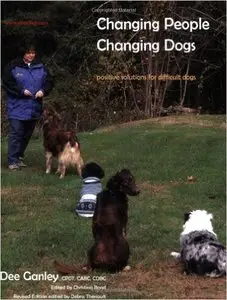 Changing People Changing Dogs: Positive Solutions for Difficult Dogs