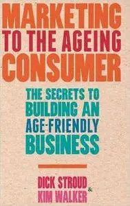 Marketing to the Ageing Consumer: The Secrets to Building an Age-Friendly Business (Repost)