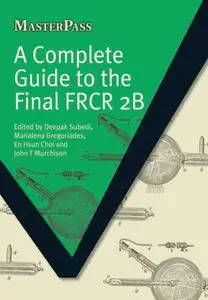 A Complete Guide to the Final FRCR 2B (MasterPass)