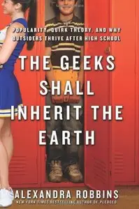 The Geeks Shall Inherit the Earth: Popularity, Quirk Theory, and Why Outsiders Thrive After High School (Repost)
