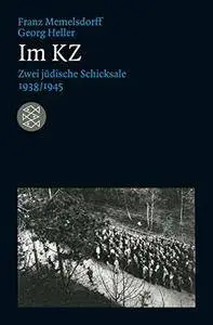 Im KZ: Zwei jüdische Schicksale 1938/1945 (Lebensbilder, jüdische Erinnerungen und Zeugnisse)