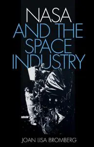«NASA and the Space Industry» by Joan Lisa Bromberg