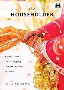 The Householder: A Peek Into The Changing Role Of Women In India