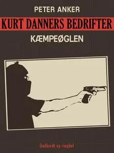 «Kurt Danners bedrifter: Kæmpeøglen» by Peter Anker