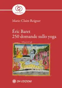 Marie-Claire Reigner - Éric Baret 250 Domande sullo Yoga