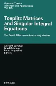 Toeplitz Matrices and Singular Integral Equations: The Bernd Silbermann Anniversary Volume