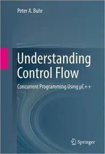 Understanding Control Flow: Concurrent Programming Using μC++ (repost)