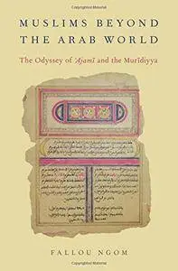 Muslims beyond the Arab World: The Odyssey of Ajami and the Muridiyya