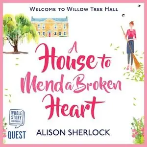 «A House to Mend a Broken Heart» by Alison Sherlock