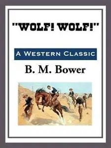 «Wolf! Wolf» by B.M.Bower