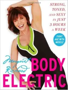 Body Electric: Strong, Toned, and Sexy in Just 3 Hours a Week by Margaret Richard