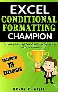 Excel Conditional Formatting Champion: Mastering Microsoft Excel Conditional Formatting For Data Analysis