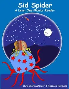 «Sid Spider – A Level One Phonics Reader» by Chris Morningforest, Rebecca Raymond