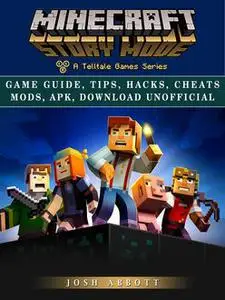 «Minecraft Story Mode the Unofficial Strategies Tricks and Tips» by Chaladar