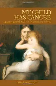 My Child Has Cancer: A Parent's Guide to Diagnosis, Treatment, and Survival