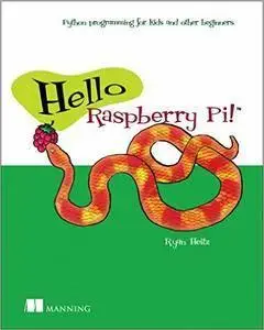 Hello Raspberry Pi!: Python programming for kids and other beginners (repost)