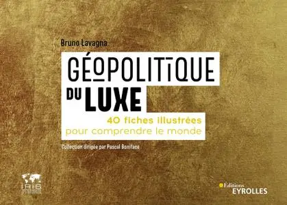 Bruno Lavagna, "Géopolitique du luxe: 40 fiches illustrées pour comprendre le monde"
