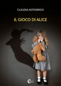 Il gioco di Alice - Claudia Notarrigo