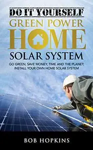 Do-It-Yourself Green Power Home Solar System