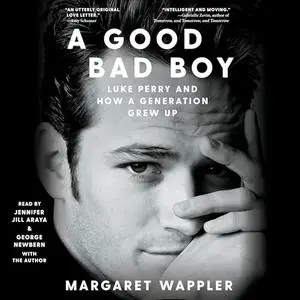 A Good Bad Boy: Luke Perry and How a Generation Grew Up [Audiobook]