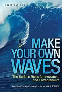 Make Your Own Waves: The Surfer's Rules for Innovators and Entrepreneurs (repost)