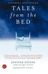 «Tales from the Bed: On Living, Dying, and Having It All» by Jenifer Estess