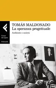 Tomás Maldonado - La speranza progettuale
