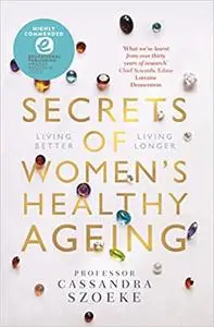 Secrets of Women’s Healthy Ageing: Living Better, Living Longer