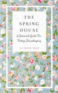 «The Spring House» by Alison May