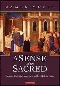 A Sense of the Sacred: Catholic Worship in the Middle Ages