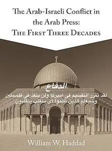 The Arab-Israeli Conflict in the Arab Press: The First Three Decades