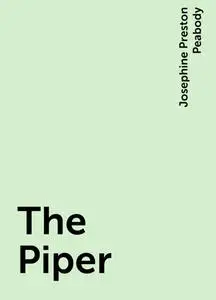 «The Piper» by Josephine Preston Peabody