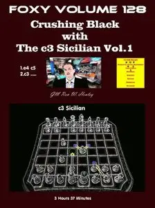 Foxy Openings Vol. 128: Crushing Black with the c3 Sicilian Vol. 1
