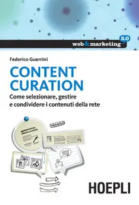 Federico Guerrini - Content Curation: Come selezionare, gestire e condividere i contenuti della rete
