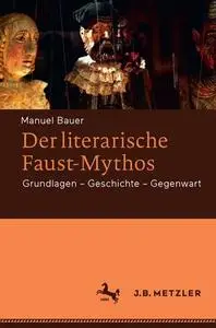 Der literarische Faust-Mythos: Grundlagen – Geschichte – Gegenwart (Repost)