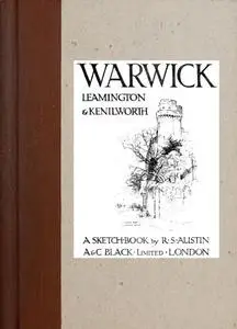 «Warwick, Leamington & Kenilworth; A Sketch-Book» by R.S. Austin