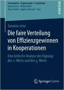 Die faire Verteilung von Effizienzgewinnen in Kooperationen: Eine kritische Analyse der Eignung des -Werts und des -Werts