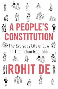 A People's Constitution: The Everyday Life of Law in the Indian Republic