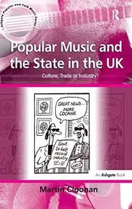 Popular Music and the State in the UK: Culture, Trade, or Industry?