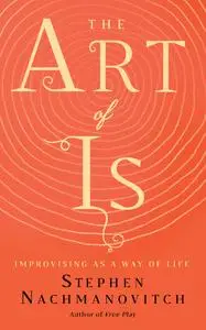 The Art of Is: Improvising as a Way of Life