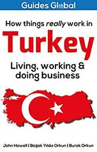 How Things Really Work in Turkey: Living, Working and Doing Business