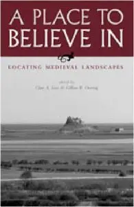 A Place to Believe In: Locating Medieval Landscapes by Clare A. Lees  [Repost]