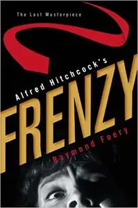 Alfred Hitchcock's Frenzy: The Last Masterpiece