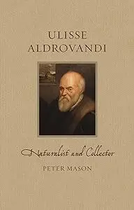 Ulisse Aldrovandi: Naturalist and Collector