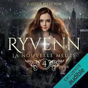 Jupiter Phaeton, "Ryvenn, tome 4 : La nouvelle meute", tome 4 sur 4