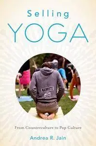 Selling Yoga: From Counterculture to Pop Culture(Repost)