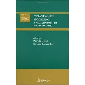 Catastrophe Modeling: A New Approach to Managing Risk by Patricia Grossi [Repost]