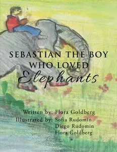 «SEBASTIAN THE BOY WHO LOVED Elephants» by Flora Goldberg